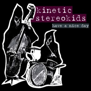 收聽Kinetic Stereokids的Have a Nice Day歌詞歌曲
