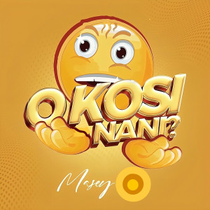 Listen to Okosi Nani? song with lyrics from Masey