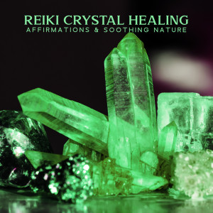 Album Reiki Crystal Healing Affirmations & Soothing Nature Sounds (Balancing Mind, Body and Spirit) from Reiki Music Energy Healing