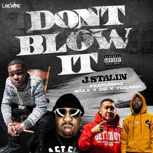 J. Stalin的专辑Don't Blow It (feat. 4rAx, GB & Yosama) (Explicit)
