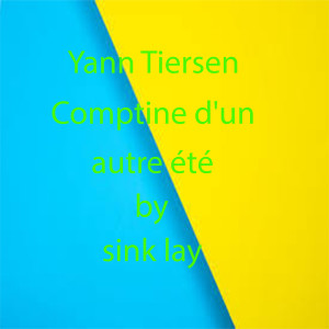 Yann Tiersen Comptine d'un autre été dari sink lay