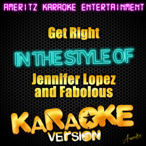 收聽Ameritz Karaoke Entertainment的Get Right (In the Style of Jennifer Lopez and Fabolous) [Karaoke Version] (Karaoke Version)歌詞歌曲