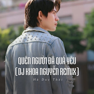 Listen to Quên Người Đã Quá Yêu (Ytmix, Dj Khoa Nguyễn Remix) song with lyrics from Hà Duy Thái