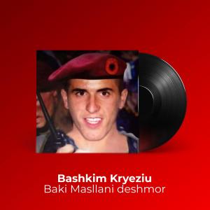 ดาวน์โหลดและฟังเพลง Baki Masllani deshmor พร้อมเนื้อเพลงจาก Bashkim Kryeziu