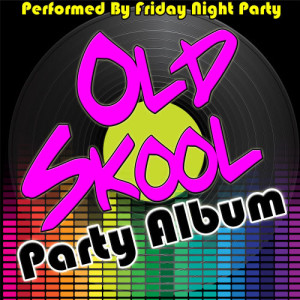 อัลบัม Old Skool Party Album ศิลปิน Friday Night Party
