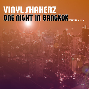 收聽Vinylshakerz的One Night in Bangkok (2K10 XXL RMX Remastered)歌詞歌曲