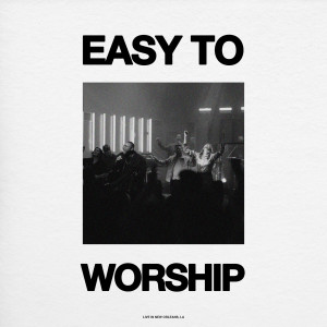 Bethany Music的專輯Easy To Worship (Live From New Orleans - Single Version)