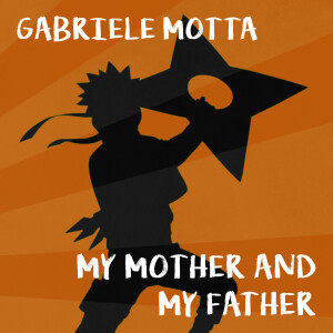 收聽Gabriele Motta的My Mother And My Father (From "Naruto Shippuden")歌詞歌曲