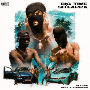 收聽Blxckie的Big Time Sh'lappa (Explicit)歌詞歌曲