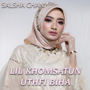 Listen to Li Khomsatun Uthfi Biha song with lyrics from Salsha Chan