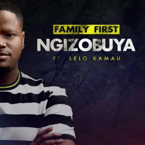Family First的专辑Ngizobuya (Radio Edit)