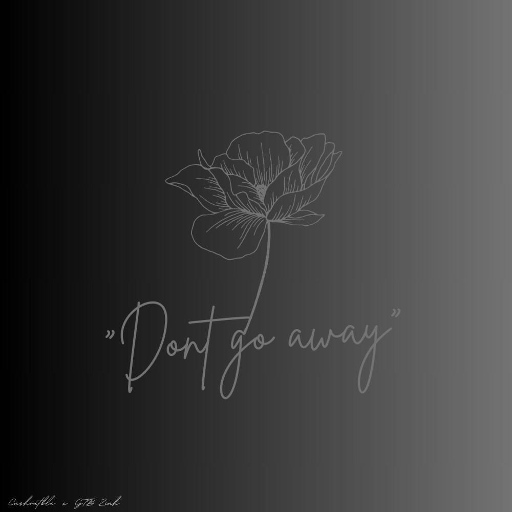 Dont go away (feat. GTB Ziah) (Explicit)