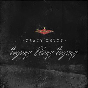 收听Tracy Imutt的Sayang Bilang Sayang歌词歌曲