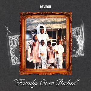 Listen to Family Over Riches (Explicit) song with lyrics from Deveon