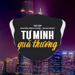 收聽H2O EDM的Tự Mình Quá Thương (EDM)歌詞歌曲