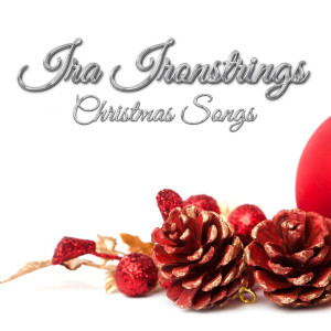 อัลบัม Christmas Songs ศิลปิน Ira Ironstrings