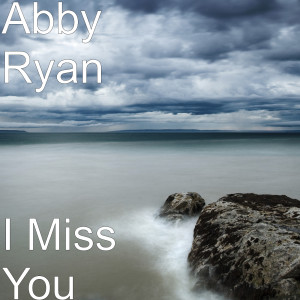 收听Abby Ryan的I Miss You歌词歌曲