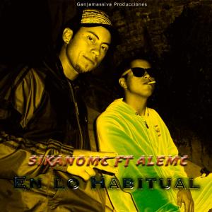 ดาวน์โหลดและฟังเพลง En lo habitual (feat. AleMc) (Explicit) พร้อมเนื้อเพลงจาก SikanoMc