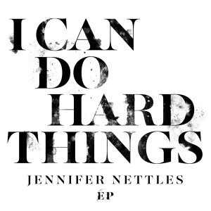 Jennifer Nettles的專輯I Can Do Hard Things EP