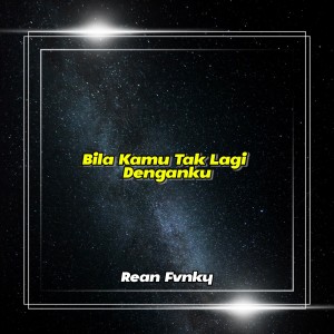 ดาวน์โหลดและฟังเพลง Bila Kamu Tak Lagi Denganku พร้อมเนื้อเพลงจาก Rean Fvnky