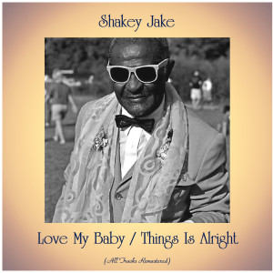Listen to Love My Baby (Remastered 2017) song with lyrics from Shakey Jake