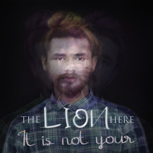 收听The LION Here的It Is Not Your歌词歌曲