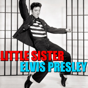 收聽Elvis Presley的Little Sister歌詞歌曲