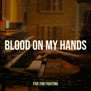 Five for Fighting的專輯Blood on My Hands (Explicit)