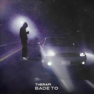 ดาวน์โหลดและฟังเพลง Bade To (Explicit) พร้อมเนื้อเพลงจาก Therapy