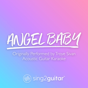 Dengarkan Angel Baby (Originally Performed by Troye Sivan) (Acoustic Guitar Karaoke) lagu dari Sing2Guitar dengan lirik
