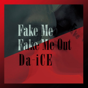 อัลบัม Fake Me Fake Me Out ศิลปิน Da-iCE