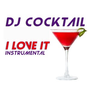 ดาวน์โหลดและฟังเพลง I Love It (Instrumental) พร้อมเนื้อเพลงจาก DJ Cocktail