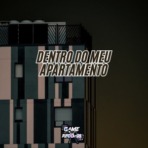 ดาวน์โหลดและฟังเพลง Dentro do Meu Apartamento (Explicit) พร้อมเนื้อเพลงจาก DJ MAU MAU GORILA MUTANTE