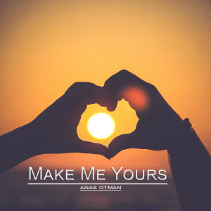 Album Make Me Yours (Explicit) from Anas Otman