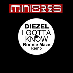 Album I Gotta Know (Ronnie Maze Remix) oleh Diezel
