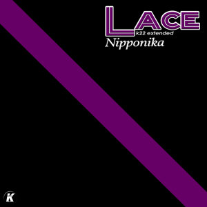 Listen to NIPPONIKA (K22 extended) song with lyrics from Lace