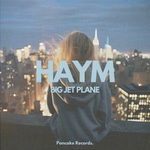 收聽Haym的Big Jet Plane歌詞歌曲