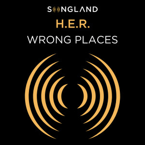 ดาวน์โหลดและฟังเพลง Wrong Places (from Songland) พร้อมเนื้อเพลงจาก H.E.R.