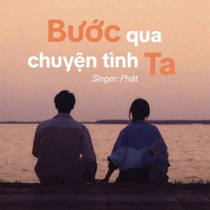 Album Bước Qua Chuyện Tình Ta from Phat