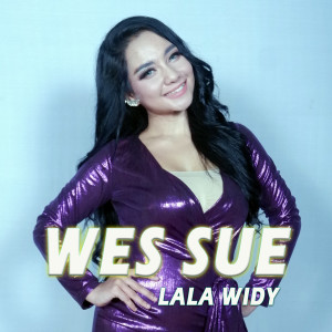 Dengarkan lagu Wes Sue nyanyian Lala Widy dengan lirik