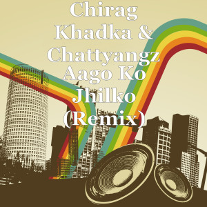 ดาวน์โหลดและฟังเพลง Aago Ko Jhilko (Remix) พร้อมเนื้อเพลงจาก Chirag Khadka