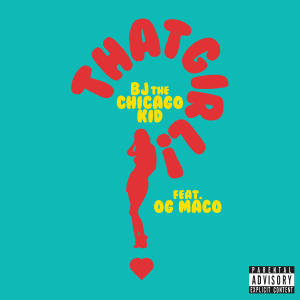 ดาวน์โหลดและฟังเพลง That Girl (Explicit) พร้อมเนื้อเพลงจาก BJ The Chicago Kid