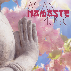 Asian Namaste Music (Japanese Peaceful Temple, Chinese Music Instruments)