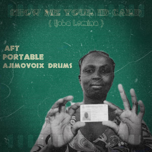 Listen to SHOW ME YOUR ID CARD (IJOBA LEMINA) song with lyrics from Ajimovoix Drums
