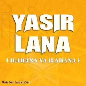 Listen to Yasir Lana (Ilahana Ya Ilahana) song with lyrics from Sinta Nur Azizah Zain