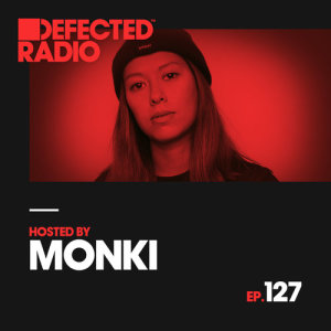 Defected Radio Episode 127 (hosted by Monki)