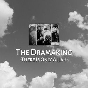 Dengarkan There Is Only Allah lagu dari The Dramaking dengan lirik