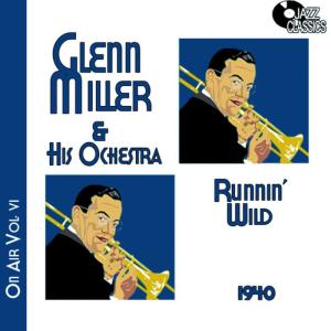 อัลบัม Glenn Miller on Air Volume 6 - Runnin' Wild ศิลปิน Glenn Miller & His Orchestra