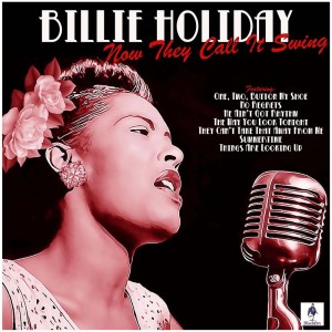 Dengarkan lagu Now They Call It Swing nyanyian Billie Holiday dengan lirik