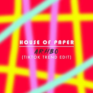 อัลบัม Arhbo (TikTok Trend Edit) ศิลปิน House Of Paper